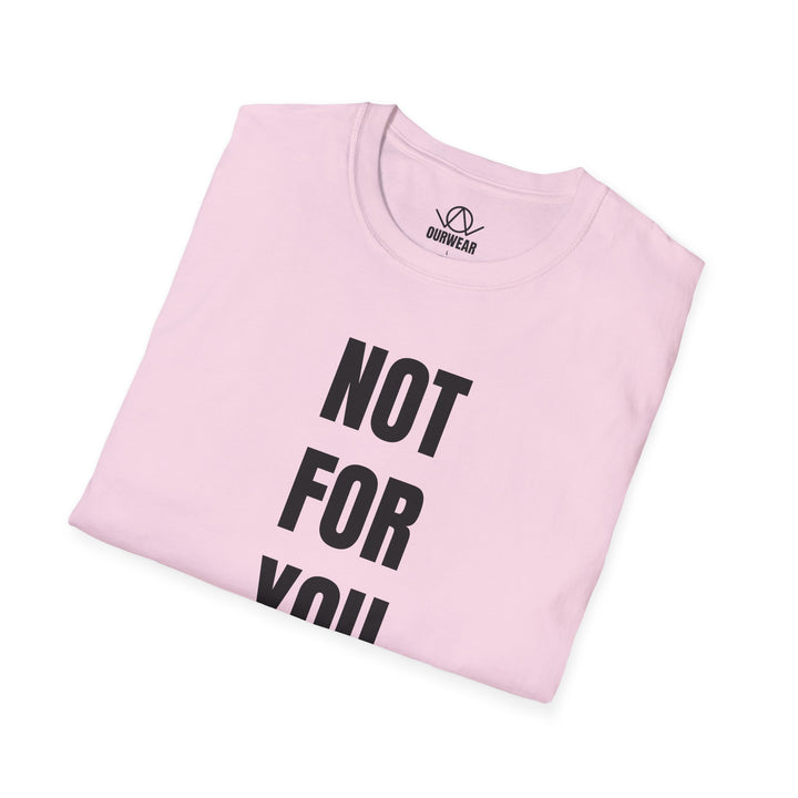 NOT FOR YOU Tee