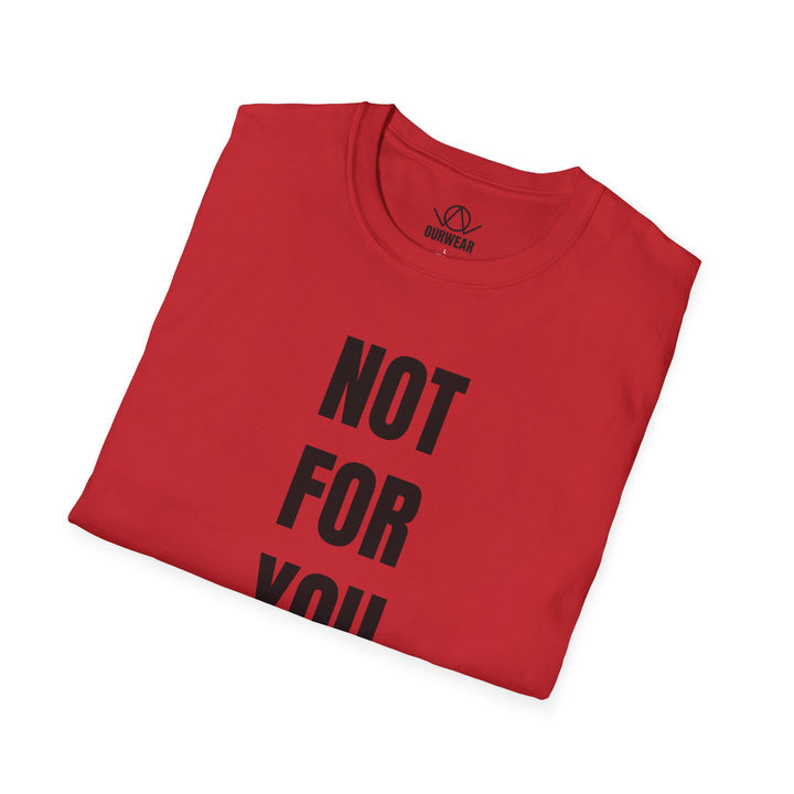 NOT FOR YOU Tee