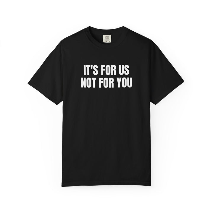 NOT FOR YOU TEE