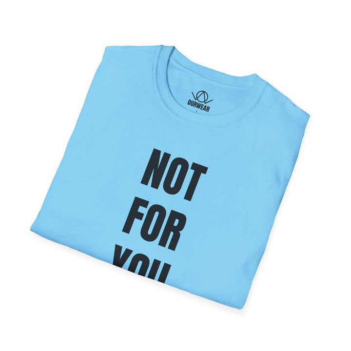 NOT FOR YOU Tee