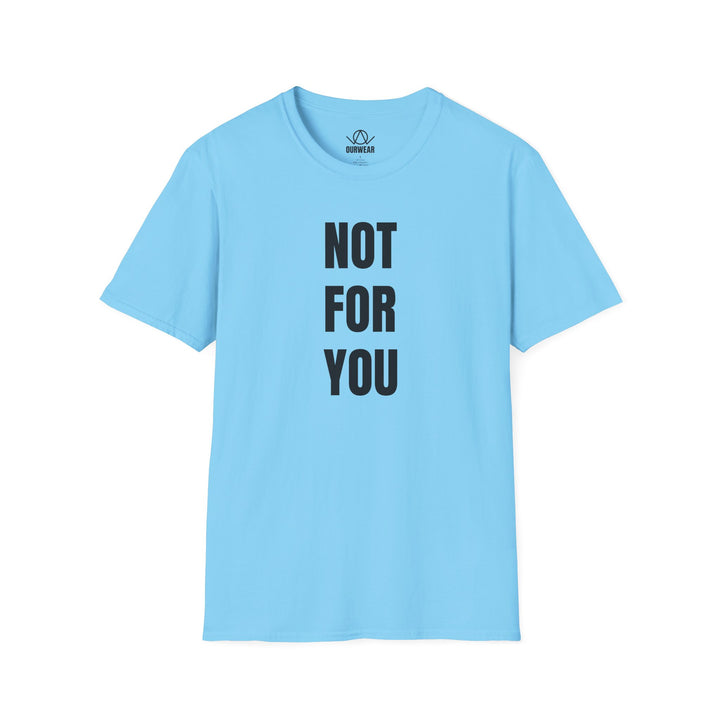 NOT FOR YOU Tee