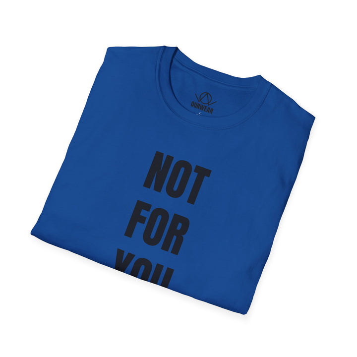 NOT FOR YOU Tee