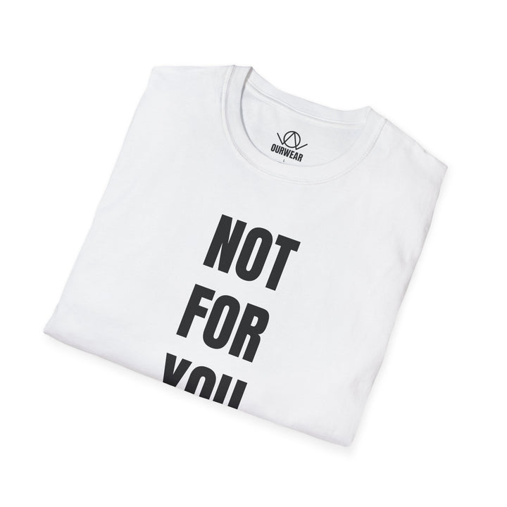 NOT FOR YOU Tee