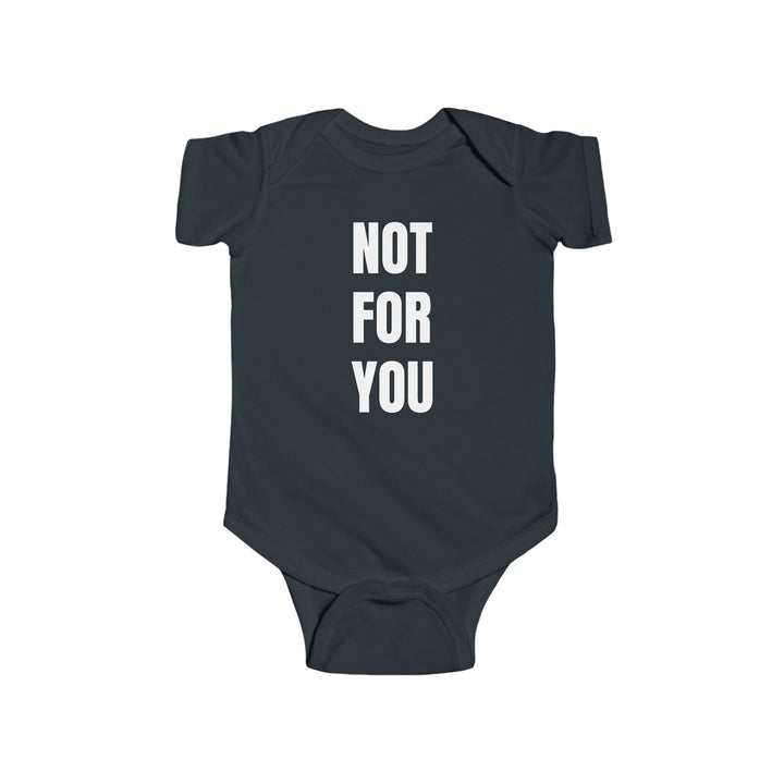 “NOT FOR YOU” Infant Bodysuit