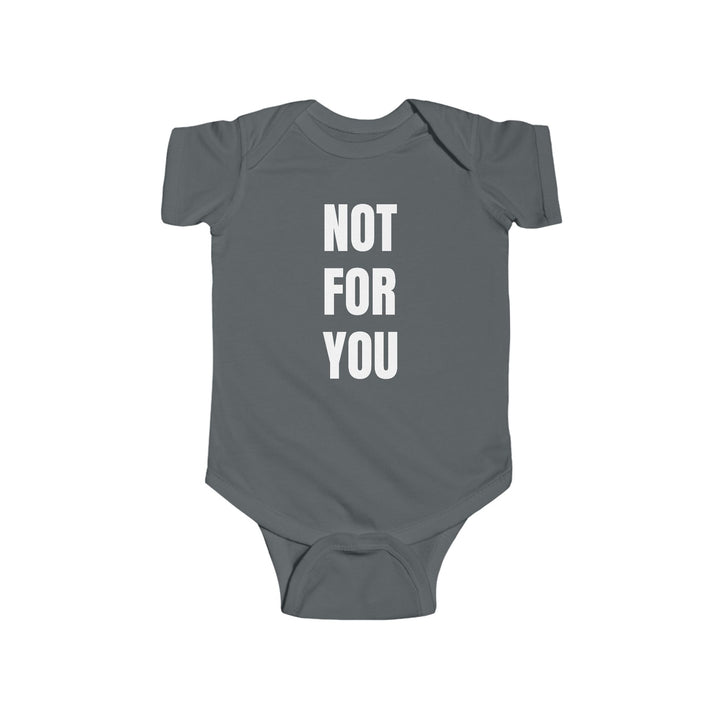 “NOT FOR YOU” Infant Bodysuit