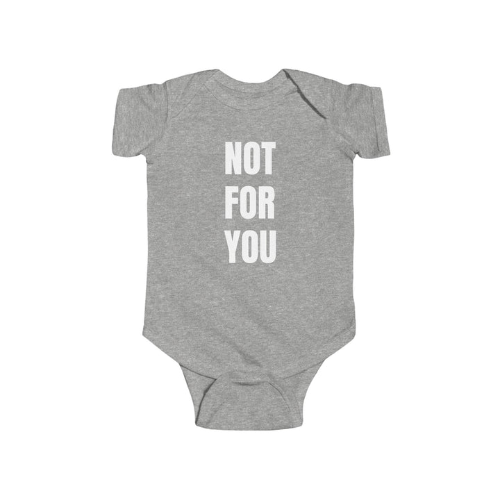 “NOT FOR YOU” Infant Bodysuit