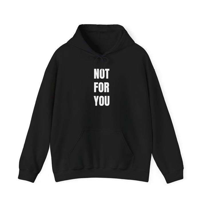 NOT FOR YOU Hoodie
