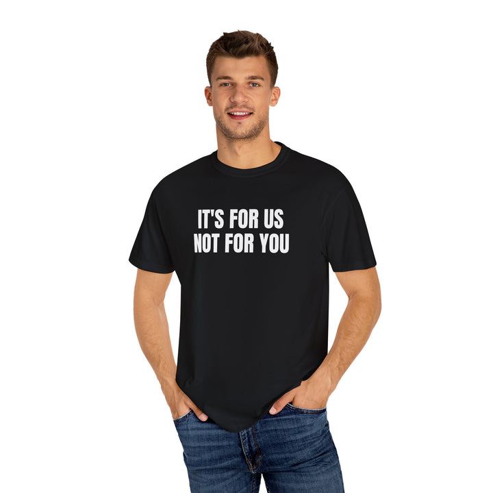 NOT FOR YOU TEE